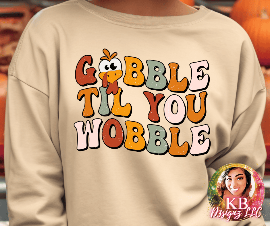 Gobble Til You Wobble DTF Transfer
