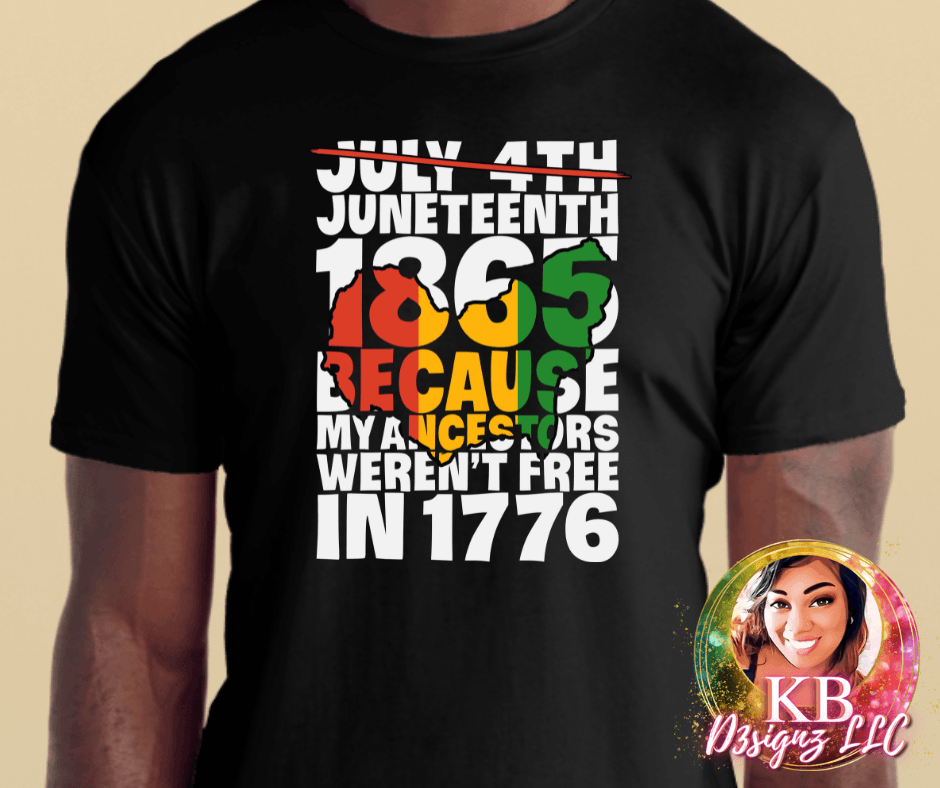 Juneteenth 1865 Because My Ancestors Weren't Free in 1776 DTF Transfer