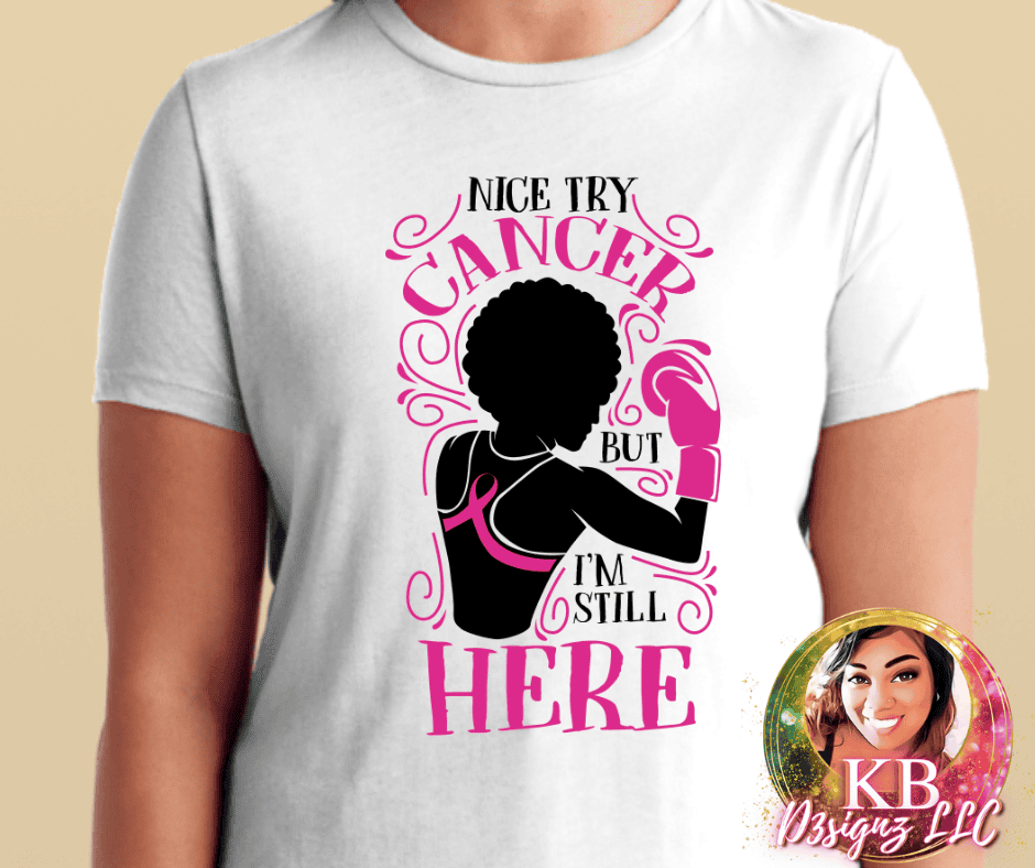 Nice Try Cancer But I'm Still Here DTF Transfer