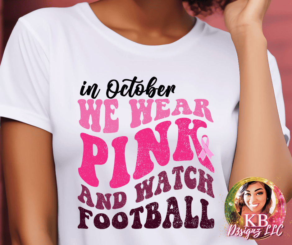 In October We Wear Pink and Watch Football DTF Transfer