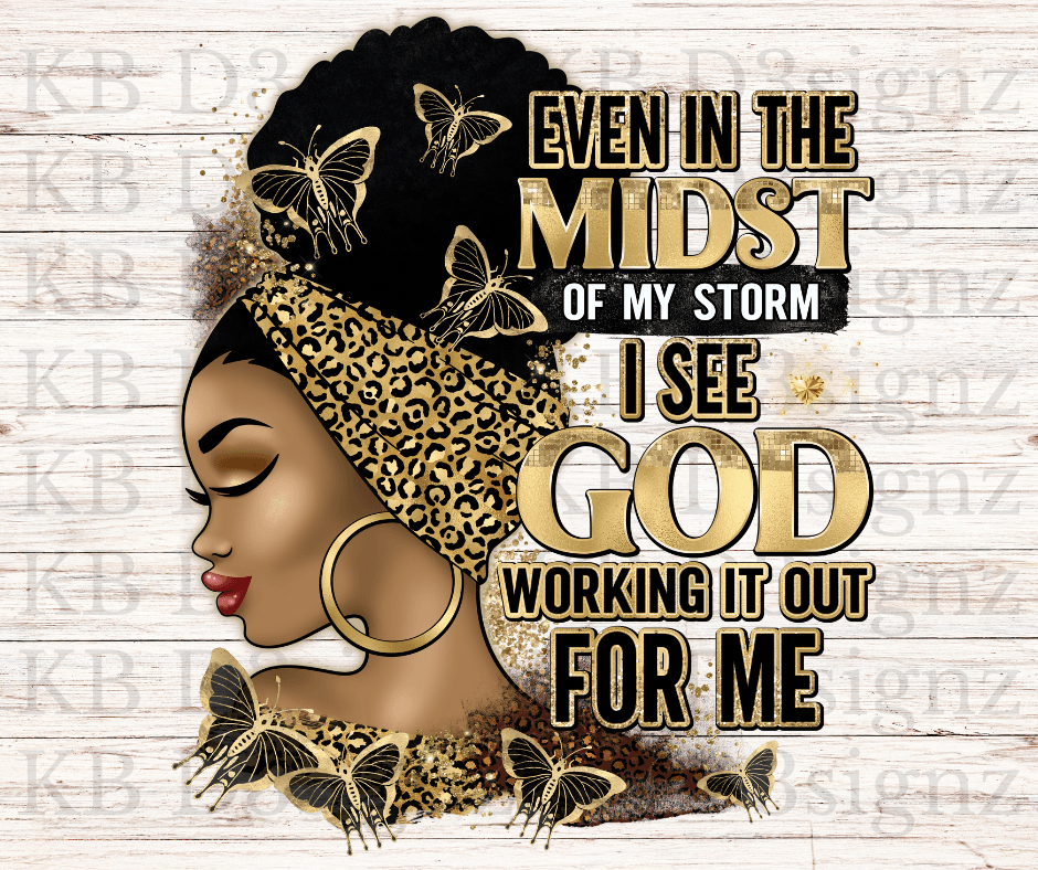 Even In The Mist of My Storm I See God Working It Out For Me DTF Transfer