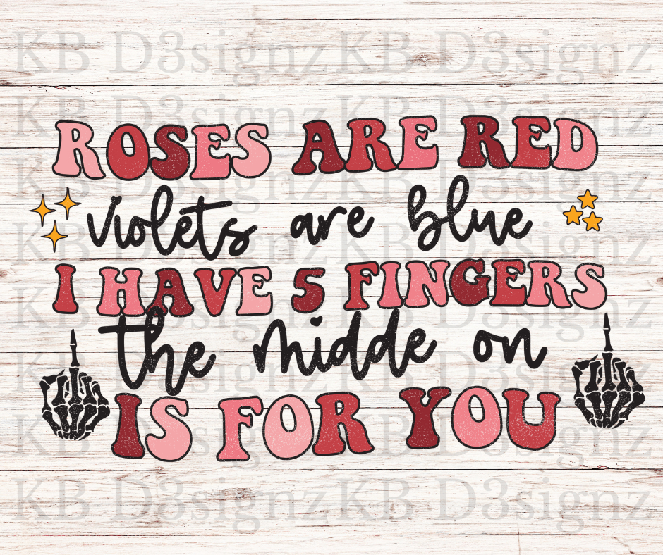 Roses Are Red Violets Are Blue I Have 5 Fingers The Middle On Is For You DTF Transfer