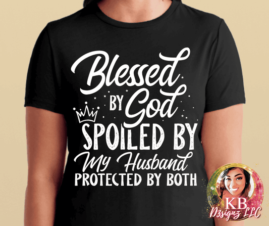 Blessed By God Spoiled By My Husband Protected By Both Graphic Tee