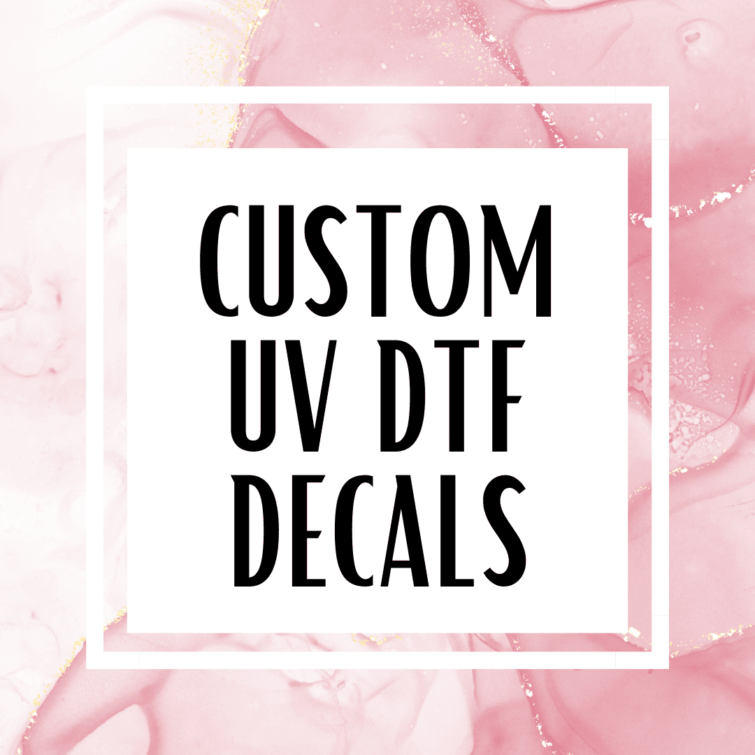 Custom UV DTF Decals
