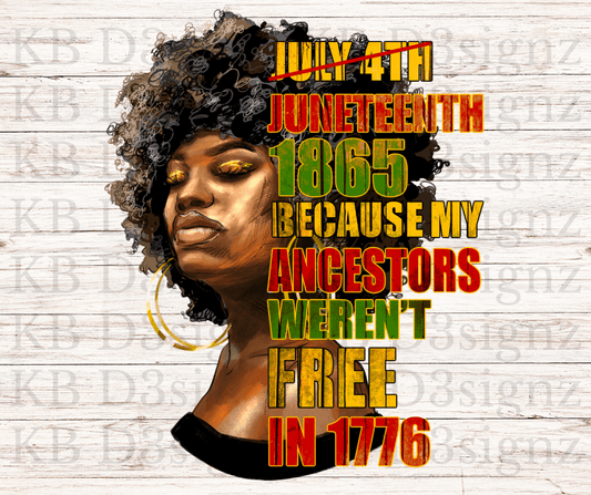 Juneteenth 1865 Because My Ancestors Weren't Free In 1776 DTF Transfer