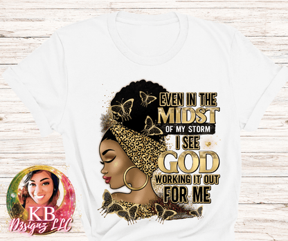 Even In The Mist of My Storm I See God Working It Out For Me Graphic Tee