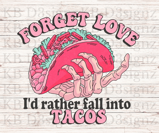 Forget Love I'd Rather Love Tacos DTF Transfer