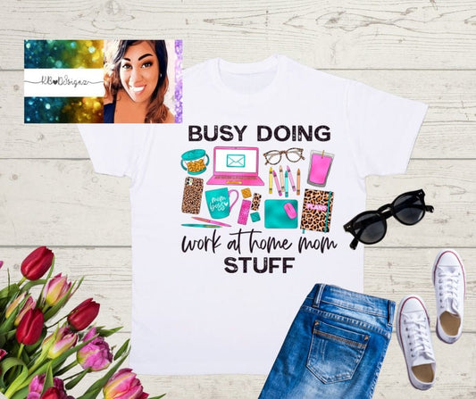 Busy Doing Work At Home Mom Stuff T-shirt
