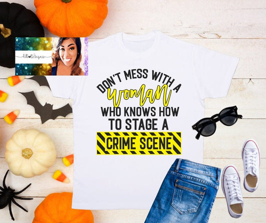 Don't Mess With A Woman That Knows How To Stage a Crime Scene Unisex Shirt